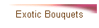 Exotic Bouquets