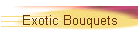 Exotic Bouquets