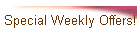 Special Weekly Offers!