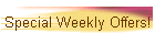 Special Weekly Offers!